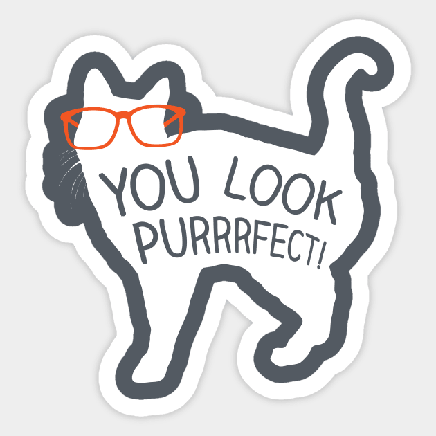 You Look Purrrfect! Cat Shirt Sticker by BentonParkPrints